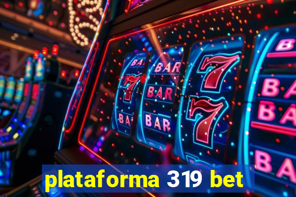 plataforma 319 bet